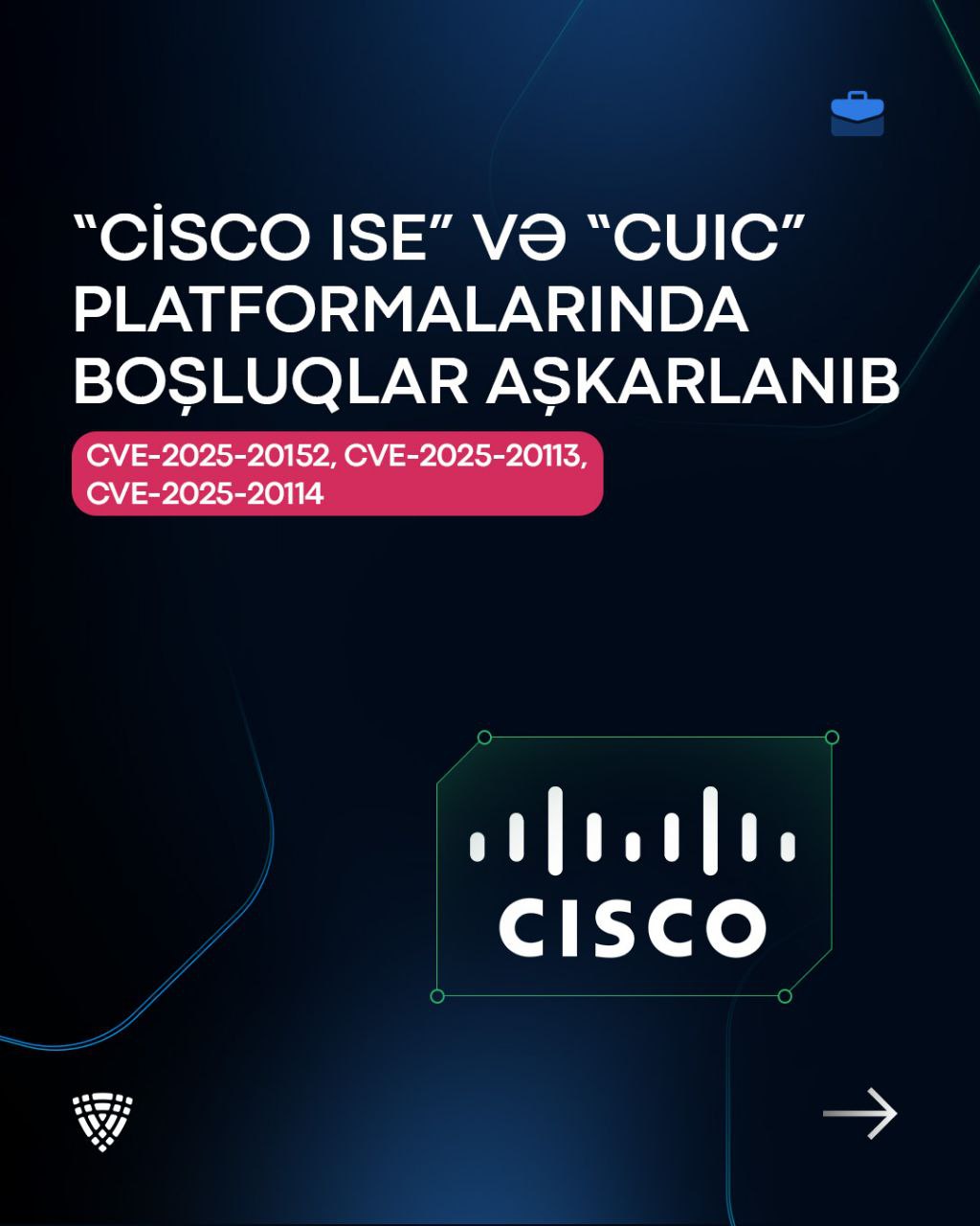 “Cisco ISE” və “CUIC” platformalarında boşluqlar (CVE-2025-20152, CVE-2025-20113, CVE-2025-20114) aşkarlanıb