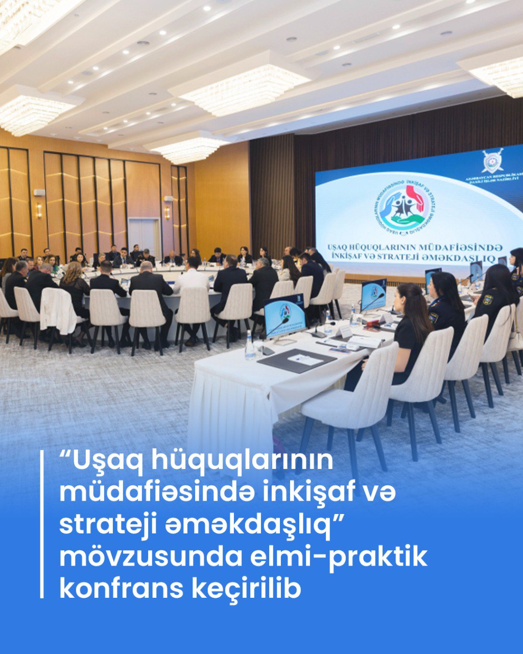 Mayın 30-da Daxili İşlər Nazirliyinin (DİN) təşəbbüsü ilə “Uşaq hüquqlarının müdafiəsində inkişaf və strateji əməkdaşlıq” mövzusunda elmi-praktik konfrans keçirilib.